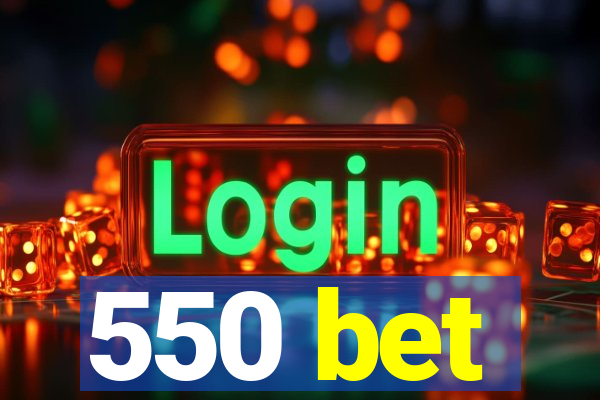 550 bet